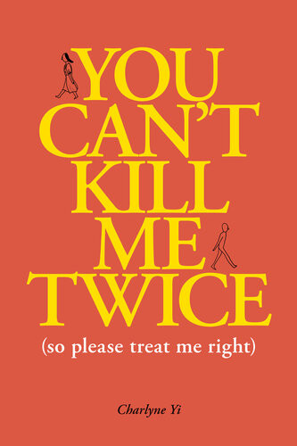 You Cant Kill Me Twice So Please Treat Me Right Charlyne Yi