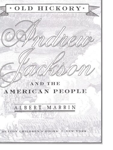 Old Hickory Andrew Jackson And The American People Albert Marrin