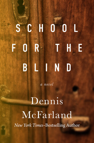 School For The Blind A Novel Dennis Mcfarland
