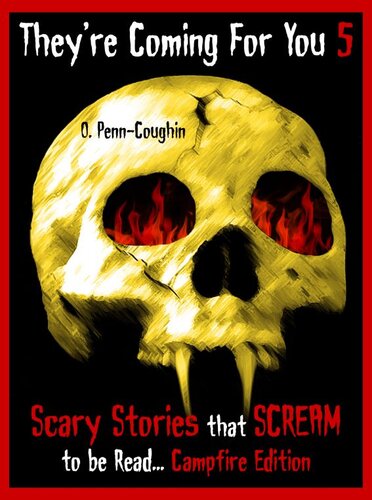 Theyre Coming For You 5 Scary Stories That Scream To Be Read Campfire Edition O Penncoughin