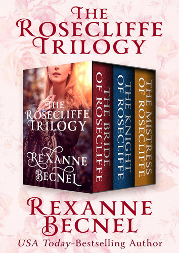 The Rosecliffe Trilogy The Bride Of Rosecliffe The Knight Of Rosecliffe And The Mistress Of Rosecliffe Rexanne Becnel