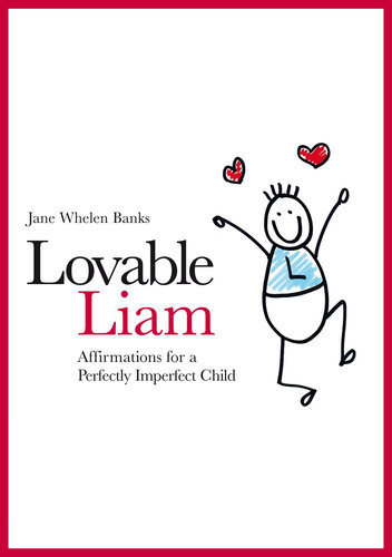 Lovable Liam Affirmations For A Perfectly Imperfect Child Jane Whelen Banks
