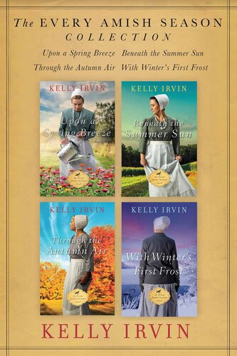 The Every Amish Season Collection Upon A Spring Breeze Beneath The Summer Sun Through The Autumn Air With Winters First Frost Kelly Irvin