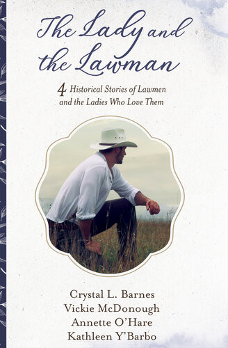The Lady And The Lawman 4 Historical Stories Of Lawmen And The Ladies Who Love Them Crystal L Barnes