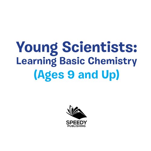 Young Scientists Learning Basic Chemistry Ages 9 And Up Chemistry Books For Kids Baby Professor