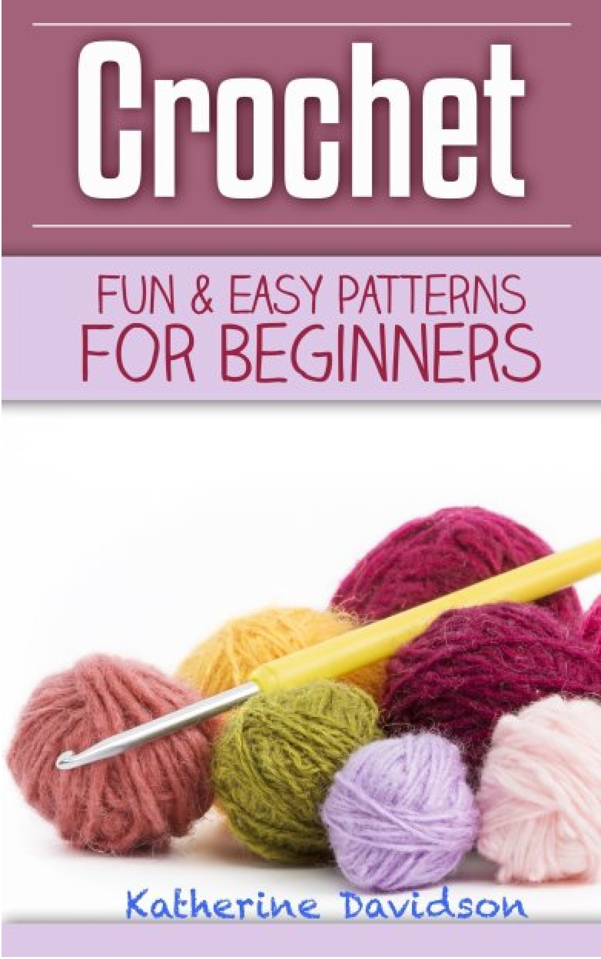 Crochet Fun Easy Patterns For Beginners Katherine Davidson