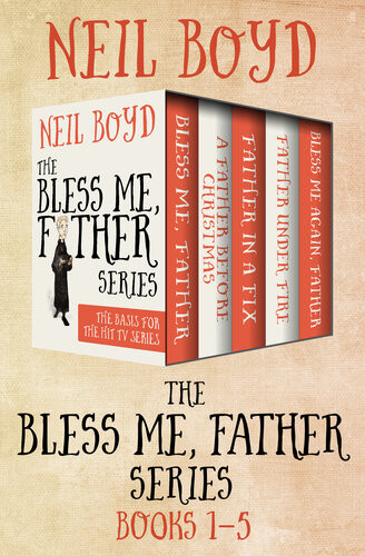 The Bless Me Father Series Books 15 Bless Me Father A Father Before Christmas Father In A Fix Bless Me Again Father And Father Under Fire Neil Boyd