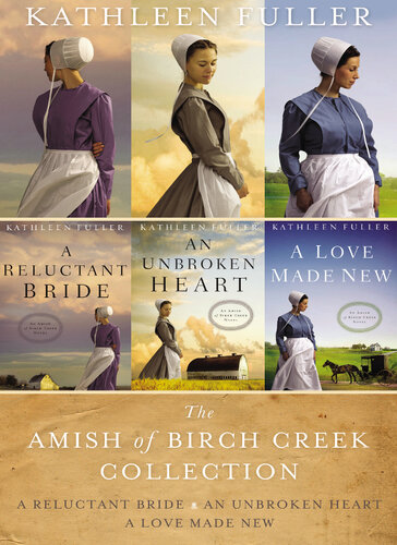 The Amish Of Birch Creek Collection A Reluctant Bride An Unbroken Heart A Love Made New Kathleen Fuller