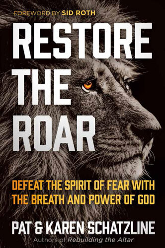 Restore The Roar Defeat The Spirit Of Fear With The Breath And Power Of God Pat Schatzline