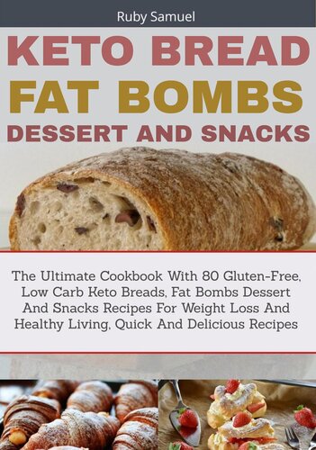 Keto Bread Fat Bombs Dessert And Snacks The Ultimate Cookbook With 80 Glutenfree Low Carb Keto Breads Fat Bombs Dessert And Snacks Recipes For Weight Loss And Healthy Living Quick And Delicious Ruby Samuel