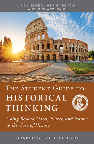 The Student Guide To Historical Thinking Going Beyond Dates Places And Names To The Core Of History Linda Elder