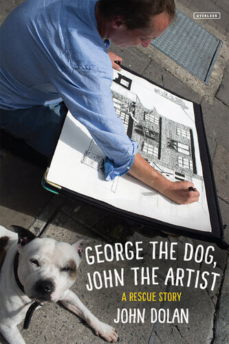 George The Dog John The Artist A Rescue Story John Dolan
