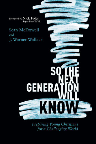 So The Next Generation Will Know Training Young Christians In A Challenging World Sean Mcdowell