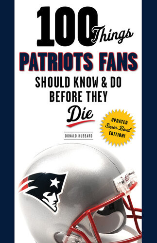 100 Things Patriots Fans Should Know Do Before They Die Donald Hubbard