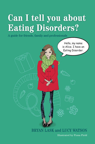 Can I Tell You About Eating Disorders A Guide For Friends Family And Professionals Bryan Lask