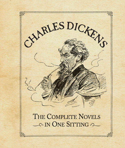 Charles Dickens The Complete Novels In One Sitting Joelle Herr