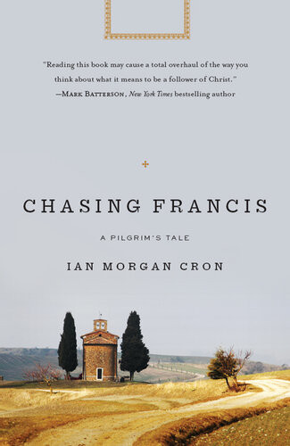 Chasing Francis A Pilgrims Tale Ian Morgan Cron