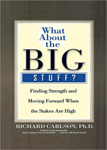 What About The Big Stuff Finding Strength And Moving Forward When The Stakes Are High Richard Carlson