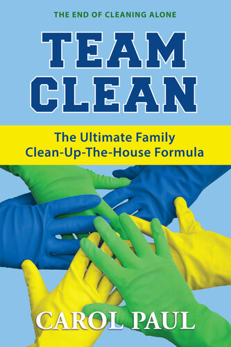 Team Clean The Ultimate Family Cleanupthehouse Formula Carol Paul