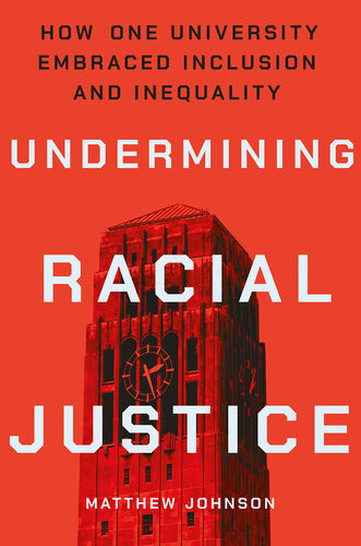 Undermining Racial Justice How One University Embraced Inclusion And Inequality Matthew Johnson