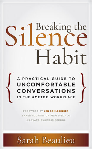 Breaking The Silence Habit A Practical Guide To Uncomfortable Conversations In The Metoo Workplace Sarah Beaulieu
