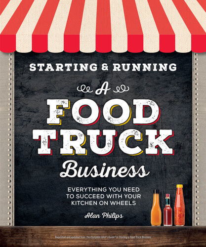 Starting Running A Food Truck Business Everything You Need To Succeed With Your Kitchen On Wheels Alan Philips