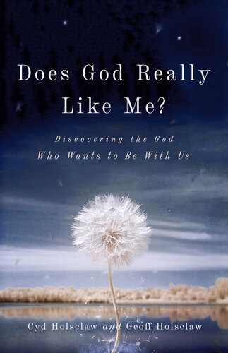Does God Really Like Me Discovering The God Who Wants To Be With Us Cyd Holsclaw