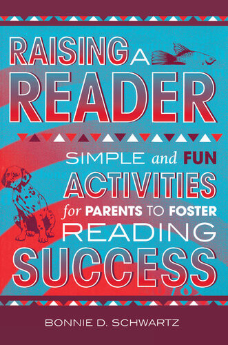 Raising A Reader Simple And Fun Activities For Parents To Foster Reading Success Bonnie D Schwartz