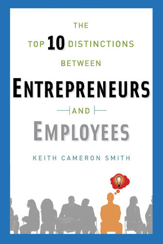 The Top 10 Distinctions Between Entrepreneurs And Employees Keith Cameron Smith