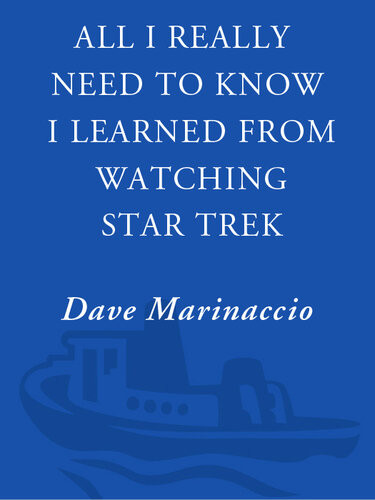 All I Really Need To Know I Learned From Watching Star Trek Dave Marinaccio