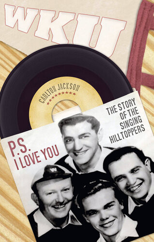 Ps I Love You The Story Of The Singing Hilltoppers Carlton Jackson
