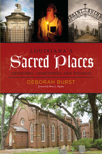 Louisianas Sacred Places Churches Cemeteries And Voodoo Deborah Burst