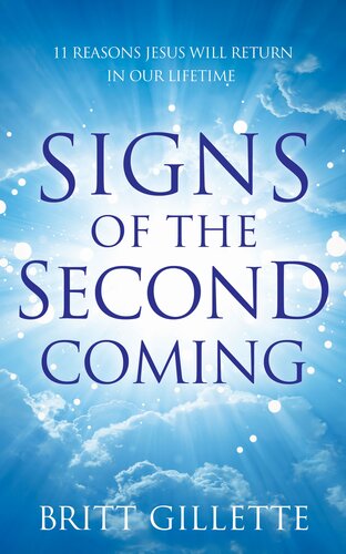 Signs Of The Second Coming 11 Reasons Jesus Will Return In Our Lifetime Britt Gillette