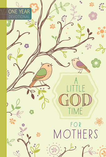 A Little God Time For Mothers 365 Daily Devotions Broadstreet Publishing Group Llc