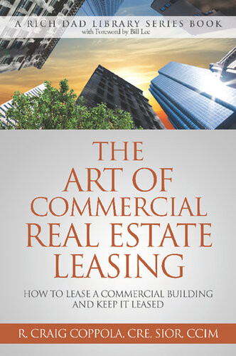 The Art Of Commercial Real Estate Leasing How To Lease A Commercial Building And Keep It Leased R Craig Coppola