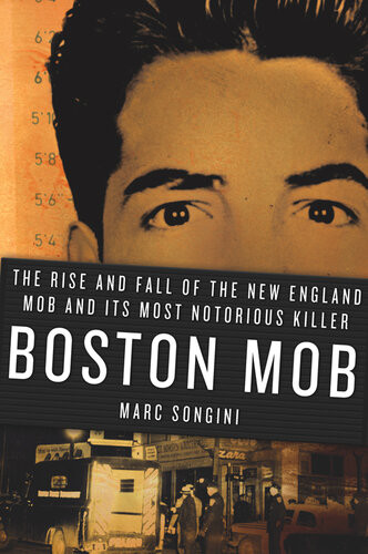Boston Mob The Rise And Fall Of The New England Mob And Its Most Notorious Killer Marc Songini
