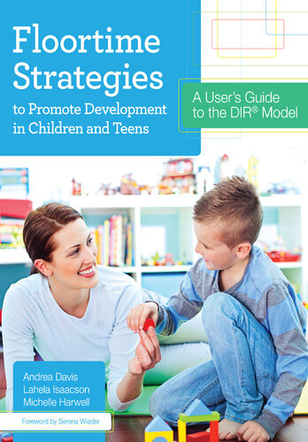 Floortime Strategies To Promote Development In Children And Teens A Users Guide To The Dir Model Andrea Davis