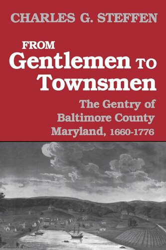 From Gentlemen To Townsmen The Gentry Of Baltimore County Maryland 16601776 Charles G Steffen