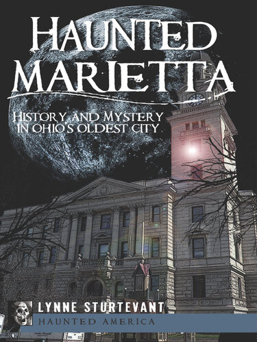 Haunted Marietta History And Mystery In Ohios Oldest City Lynne Sturtevant