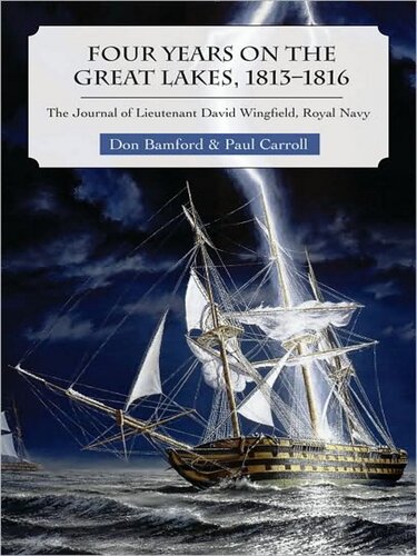 Four Years On The Great Lakes 18131816 The Journal Of Lieutenant David Wingfield Royal Navy Don Bamford