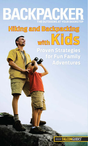 Backpacker Magazines Hiking And Backpacking With Kids Proven Strategies For Fun Family Adventures Molly Absolon