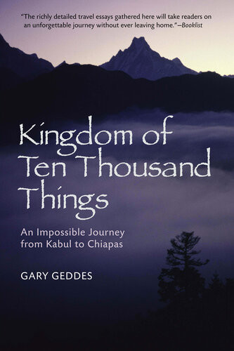Kingdom Of Ten Thousand Things An Impossible Journey From Kabul To Chiapas Gary Geddes