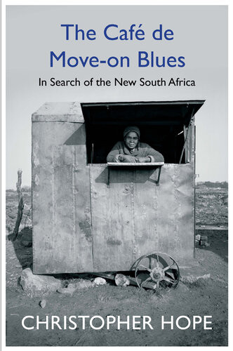 The Cafe De Moveon Blues In Search Of The New South Africa Christopher Hope