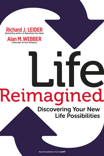 Life Reimagined Discovering Your New Life Possibilities Richard J Leider