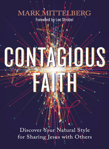 Contagious Faith Discover Your Natural Style For Sharing Jesus With Others Mark Mittelberg