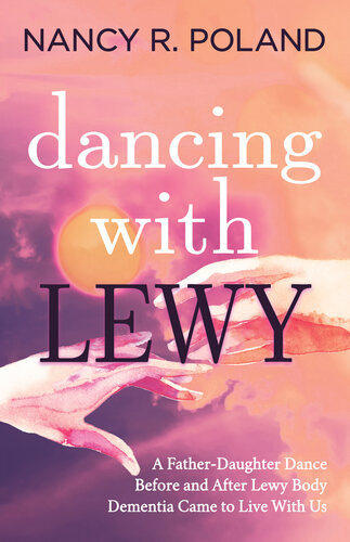 Dancing With Lewy A Fatherdaughter Dance Before And After Lewy Body Dementia Came To Live With Us Nancy R Poland