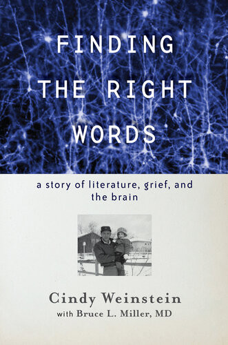 Finding The Right Words A Story Of Literature Grief And The Brain Cindy Weinstein