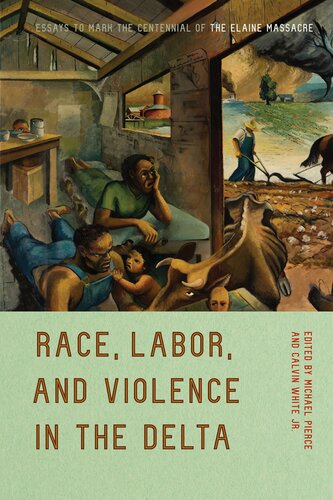 Race Labor And Violence In The Delta Essays To Mark The Centennial Of The Elaine Massacre Michael Pierce