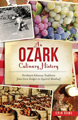 An Ozark Culinary History Northern Arkansas Traditions For Corn Dodgers To Squirrel Meatloaf Erin Rowe