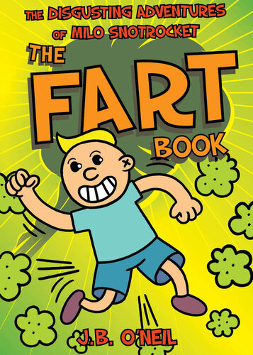 The Fart Book The Disgusting Adventures Of Milo Snotrocket J B Oneil